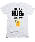 1 I Need a Huge Glass of Beer Drinker Drink Drunk Florian Dold Art T-Shirt