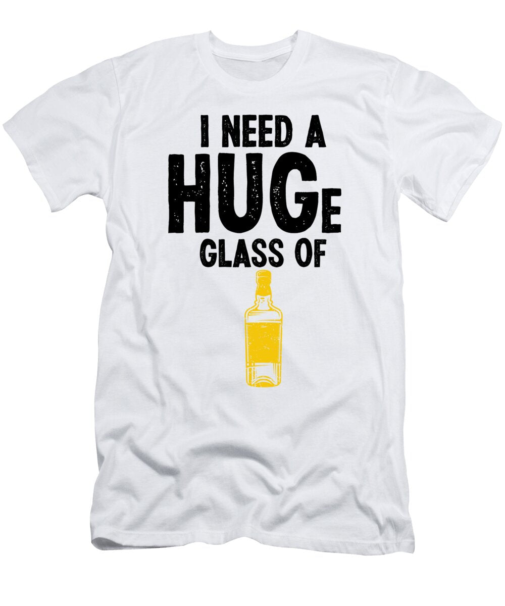 1 I Need a Huge Glass of Whiskey Alcohol Bourbon Florian Dold Art T-Shirt