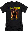 1 I Play Around with Fire Fireman Firefighter Firefighting Maximus Designs T-Shirt
