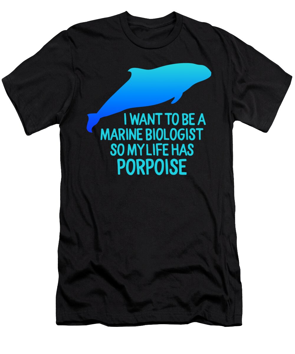 1 I Want to Become a Marine Biologist So My Life Has Porpoise Ocean Biology Student Graduation Gift Marine Diver Sea Life Lover Sifou Store T-Shirt