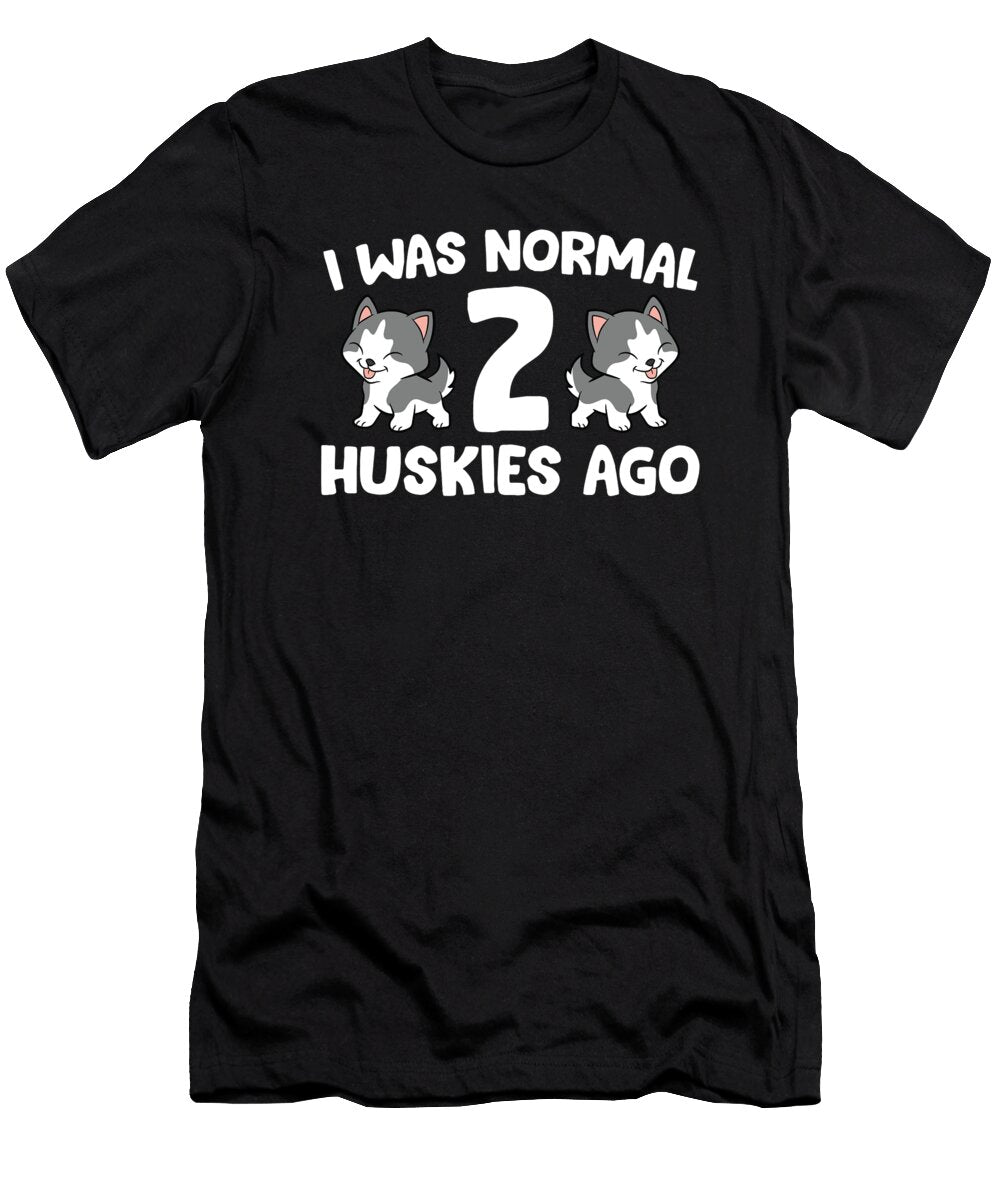 1 I Was Normal 2 Huskies Ago Siberian Husky Dog Eq Designs T-Shirt