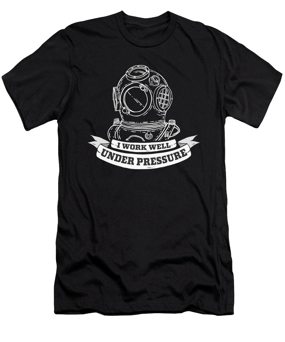 1 I Work Better Under Pressure Diver Design Greenoptix T-Shirt