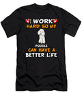 1 I Work Hard So My Poodle Can Have a Better Life Jose O T-Shirt