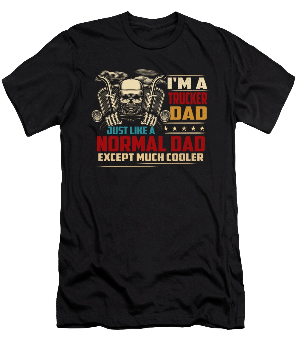 1 Im a Trucker Dad Just Like a Normal Dad Except Much Cooler Do Tran Quang T-Shirt