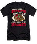 1 Im Here Because I Was Told There Would Be Spaghetti Pasta Alessandra Roth T-Shirt
