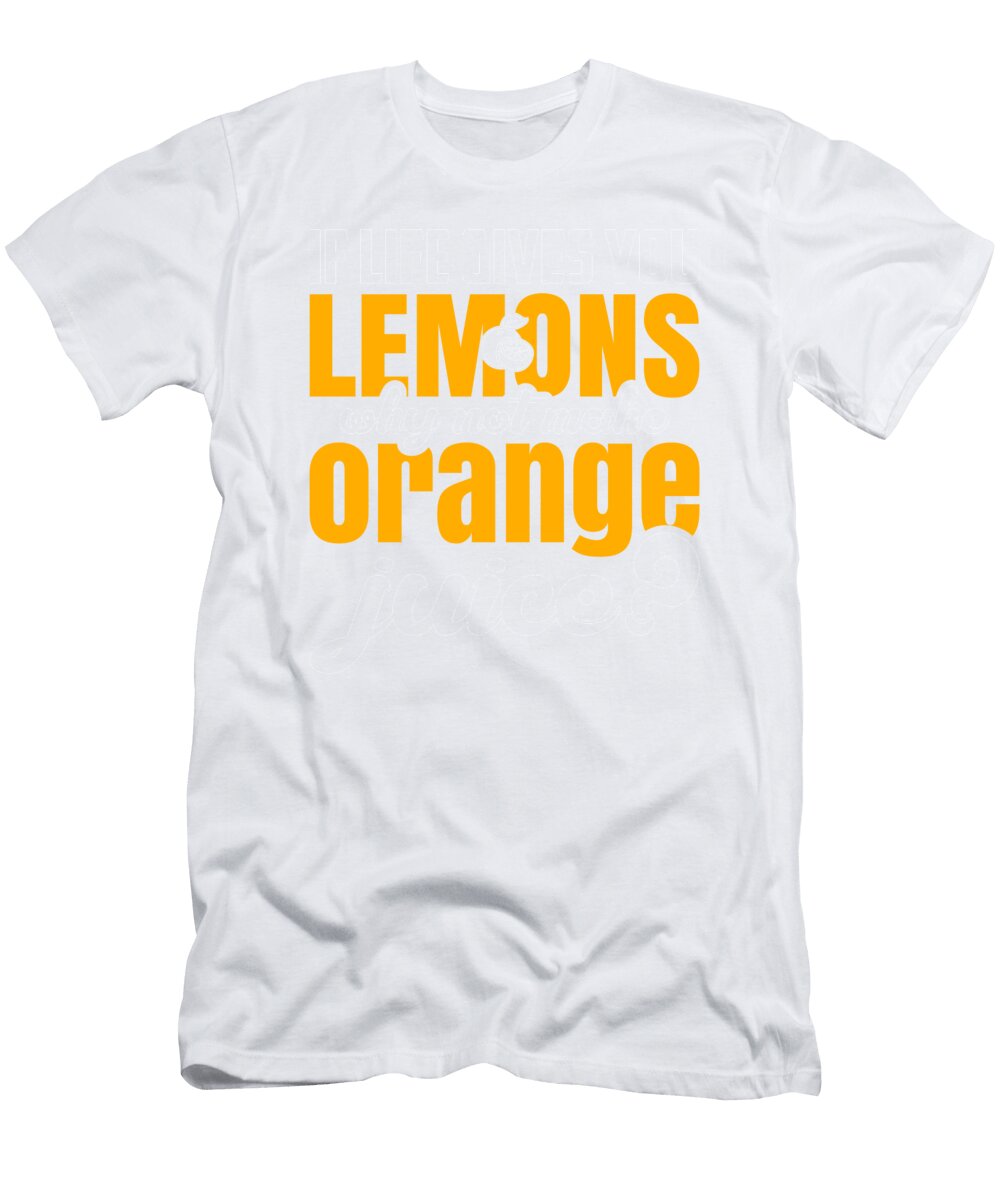 1 Inspiration If Life Gives You Lemons Make Orange Juice Kanig Designs T-Shirt