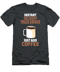 1 Instant Delivery Truck Driver Just Add Coffee Anh Nguyen T-Shirt