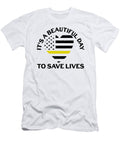1 Its a Beautiful Day to Save Lives 911 Dispatcher Florian Dold Art T-Shirt