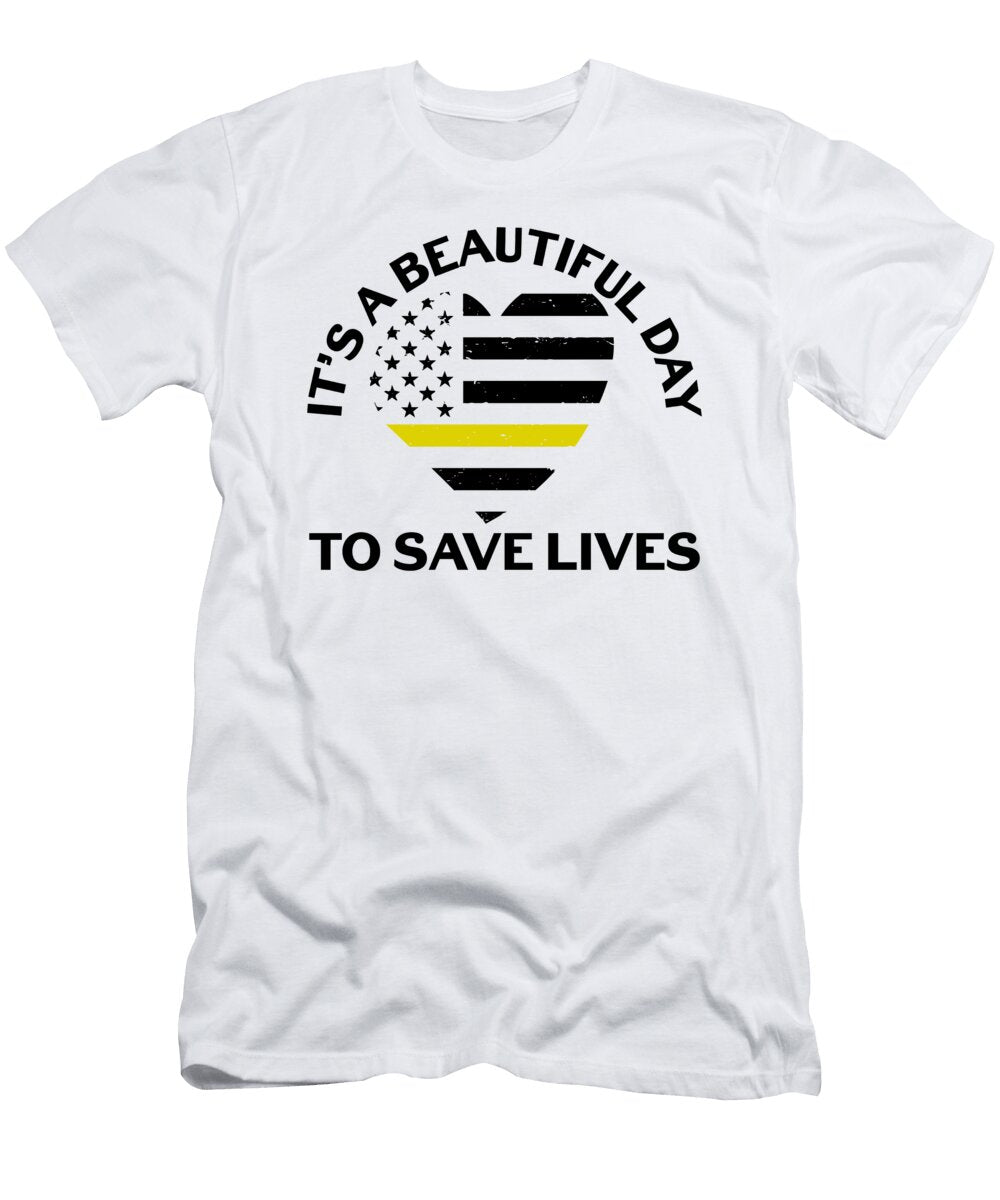 1 Its a Beautiful Day to Save Lives 911 Dispatcher Florian Dold Art T-Shirt