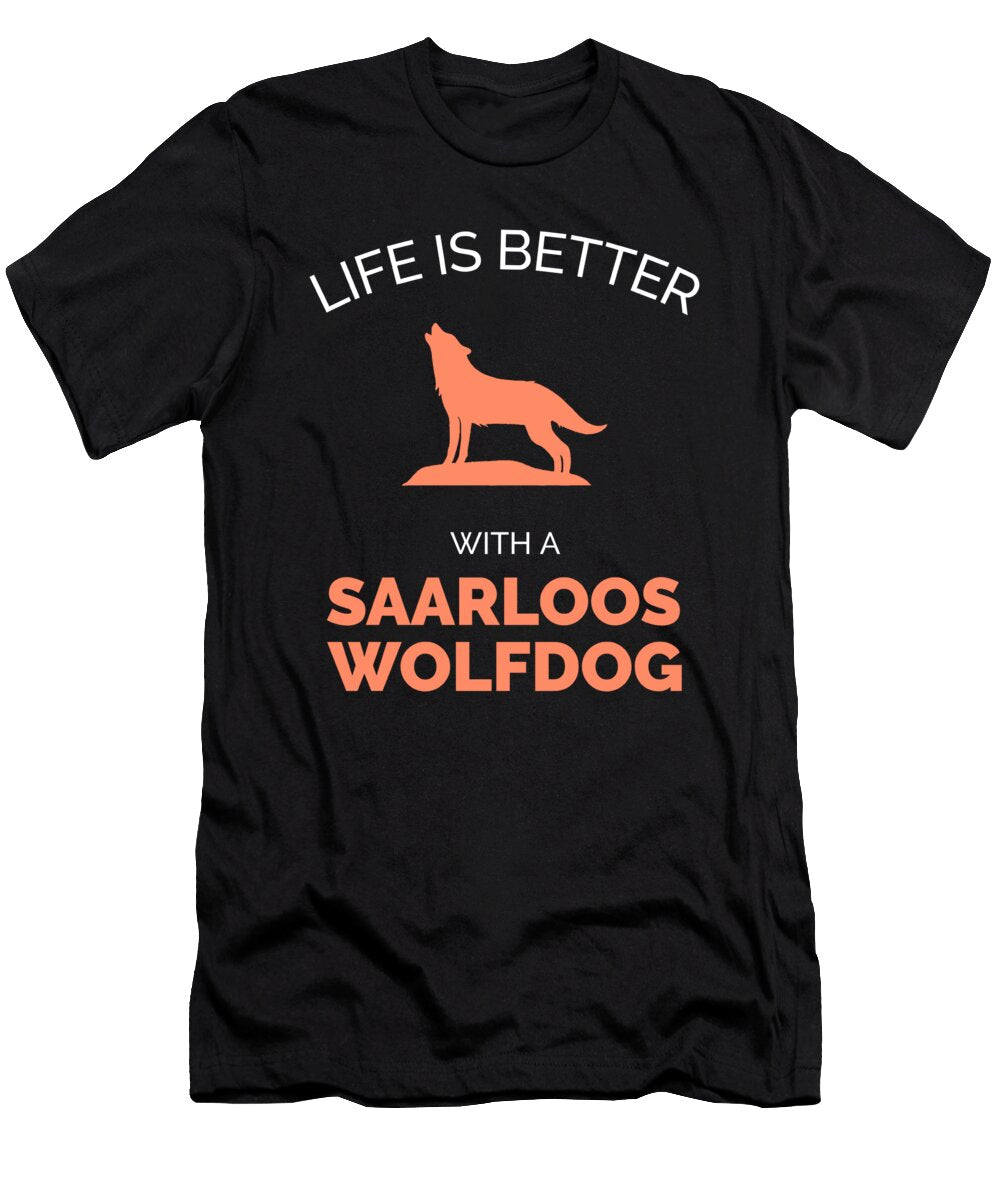 1 Life Is Better with a Saarloos Wolfdog Organicfoodempire T-Shirt
