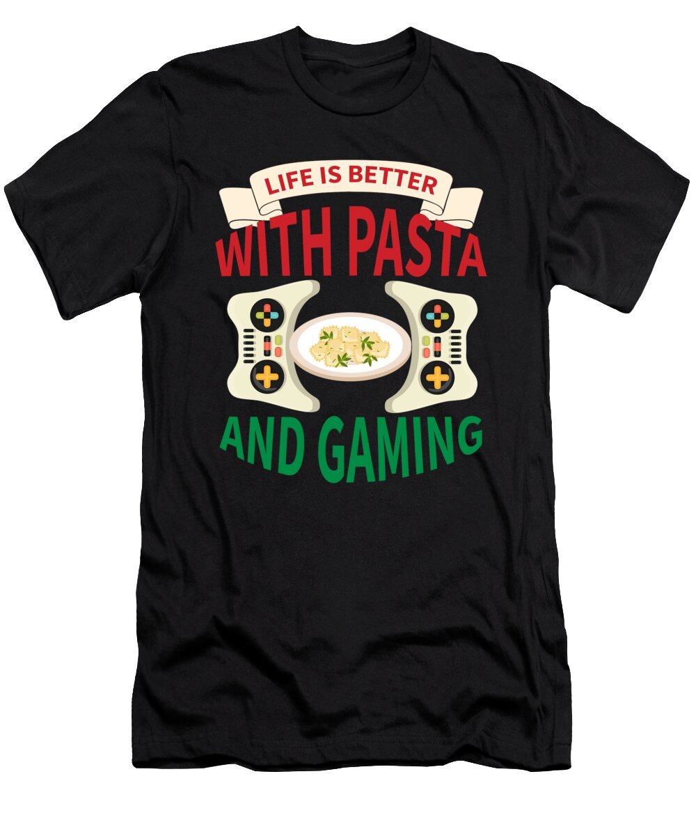 1 Life Is Better with Pasta and Gaming Organicfoodempire T-Shirt