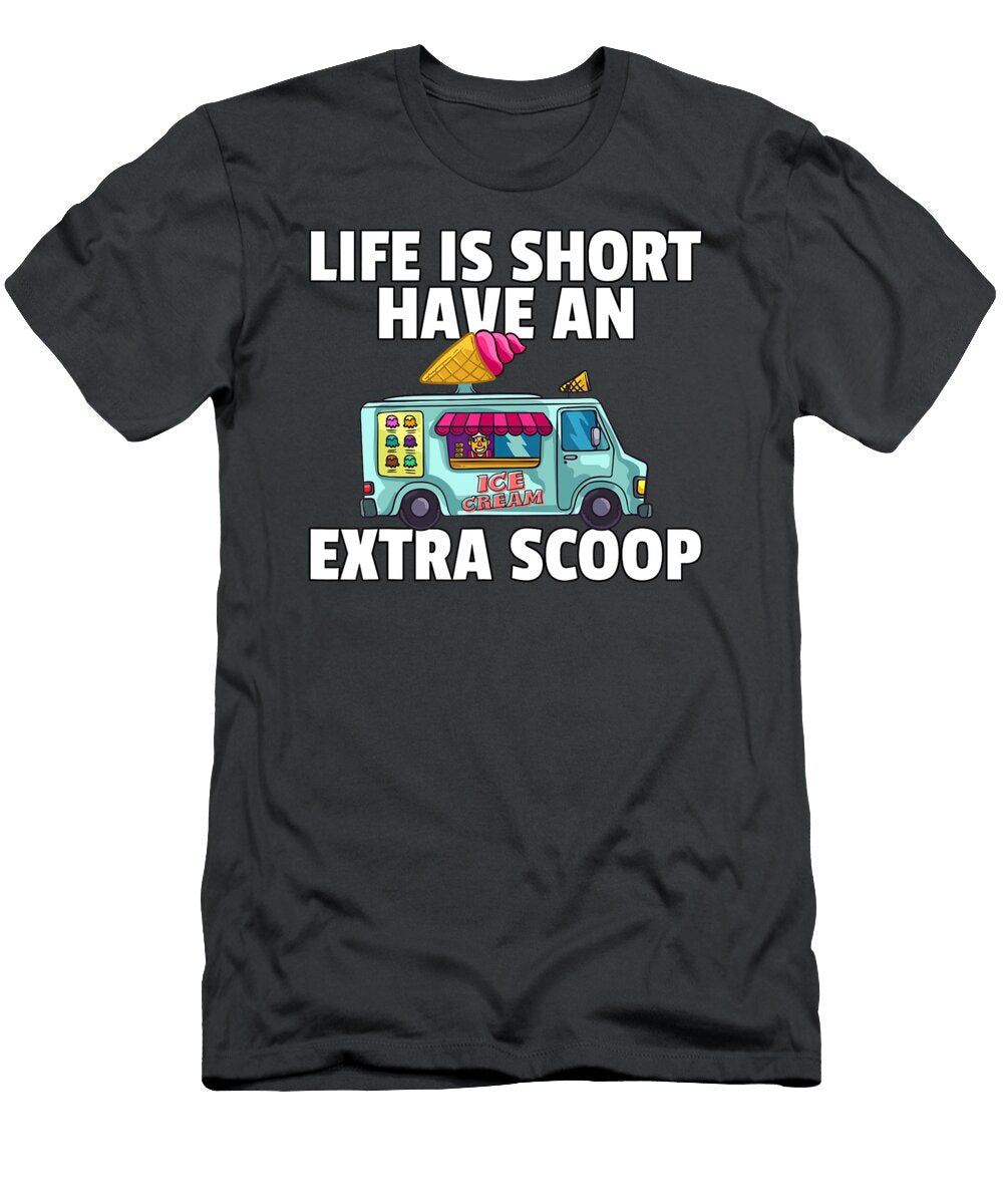 1 Life Is Short Have an Extra Scoop Anh Nguyen T-Shirt