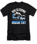 1 Mushing Mush Musher Funny Dog Sledding Me T-Shirt