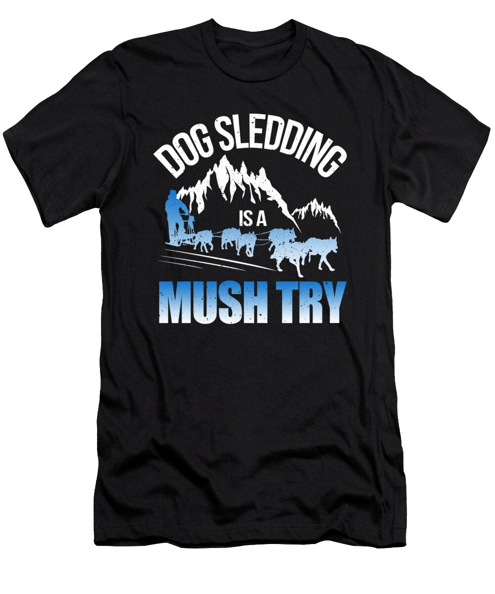 1 Mushing Mush Musher Funny Dog Sledding Me T-Shirt