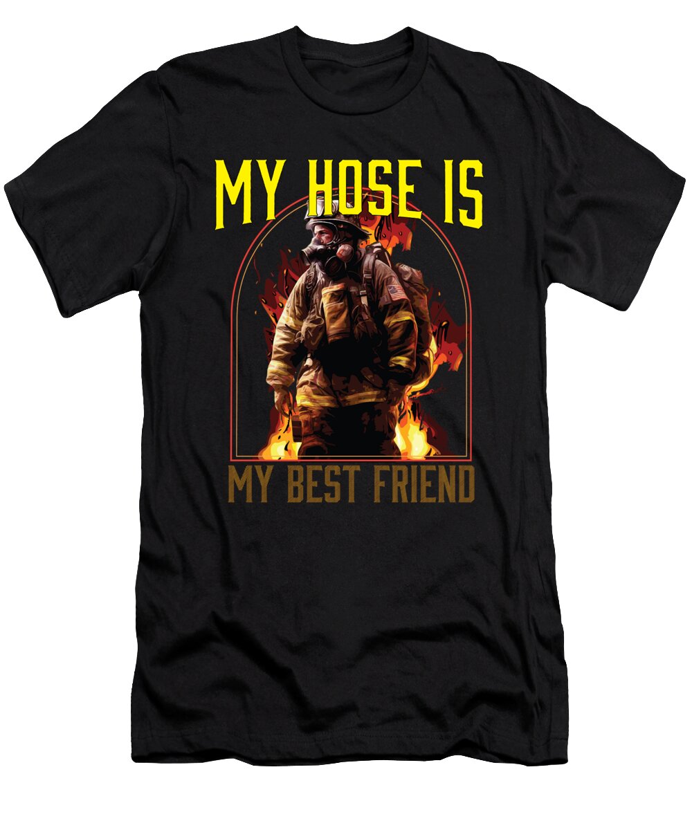1 My Hose Is My Best Friend Fire Rescue Fireman Firefighter Maximus Designs T-Shirt