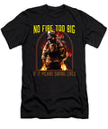 1 No Fire Too Big If It Means Saving Lives Firefighter Fireman Maximus Designs T-Shirt