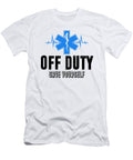 1 Off Duty Save Yourself Ems Paramedic Emergency Florian Dold Art T-Shirt
