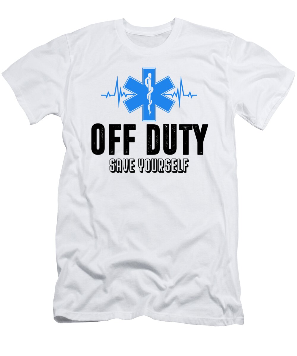 1 Off Duty Save Yourself Ems Paramedic Emergency Florian Dold Art T-Shirt