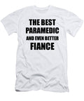 1 Paramedic Fiance Funny Gift Idea for Betrothed Gag Inspiring Joke the Best and Even Better Funny Gift Ideas T-Shirt