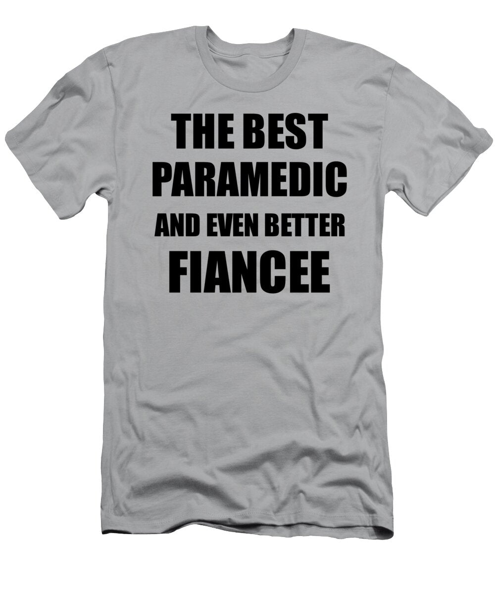 1 Paramedic Fiancee Funny Gift Idea for Her Betrothed Gag Inspiring Joke the Best and Even Better Funny Gift Ideas T-Shirt
