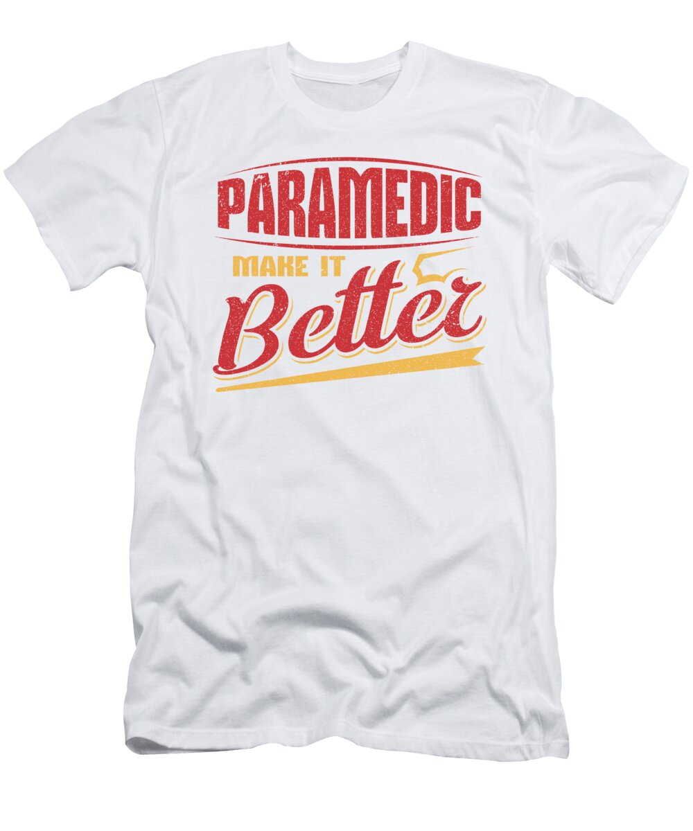 1 Paramedic Make It Better Emt Emergency Medicine Kanig Designs T-Shirt