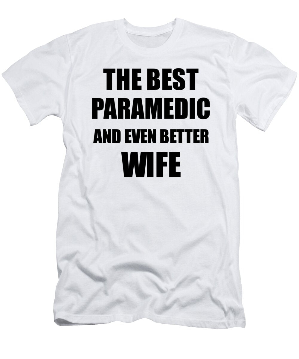 1 Paramedic Wife Funny Gift Idea for Spouse Gag Inspiring Joke the Best and Even Better Funny Gift Ideas T-Shirt