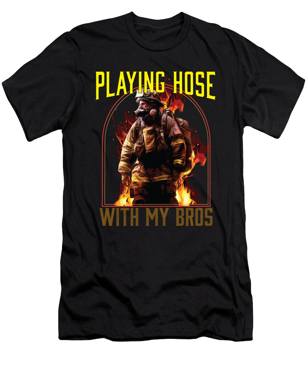 1 Playing Hose with My Bros Funny Fireman Firefighter Maximus Designs T-Shirt