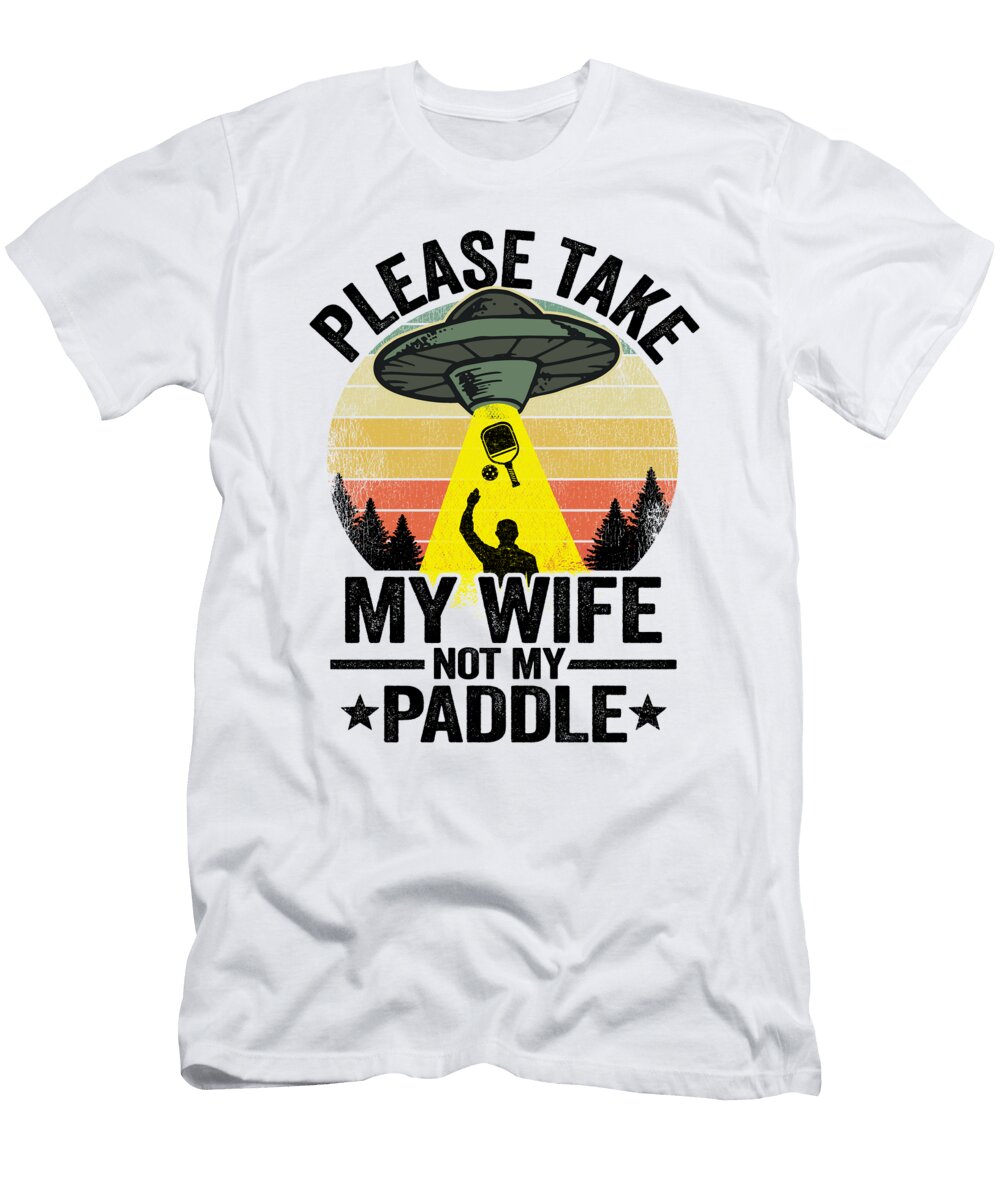 1 Please Take My Wife Not My Paddle Funny Pickleball Lisa Stronzi T-Shirt