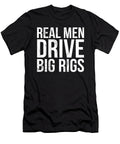 1 Real Men Drive Big Rigs Funny Truck Driver Trucker Noirty Designs T-Shirt