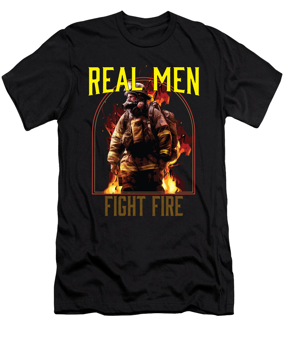 1 Real Men Fire Fight Firefighting Fireman Firefighter Maximus Designs T-Shirt