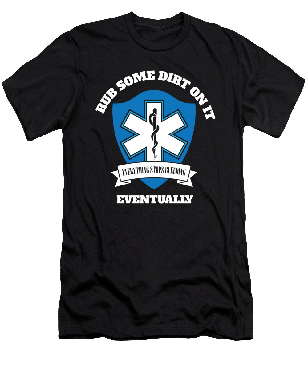 1 Rub Some Dirt on It Funny Paramedic Emt Ems First Responder Maximus Designs T-Shirt