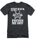 1 Step Back You Re Piston Me Off Anh Nguyen T-Shirt