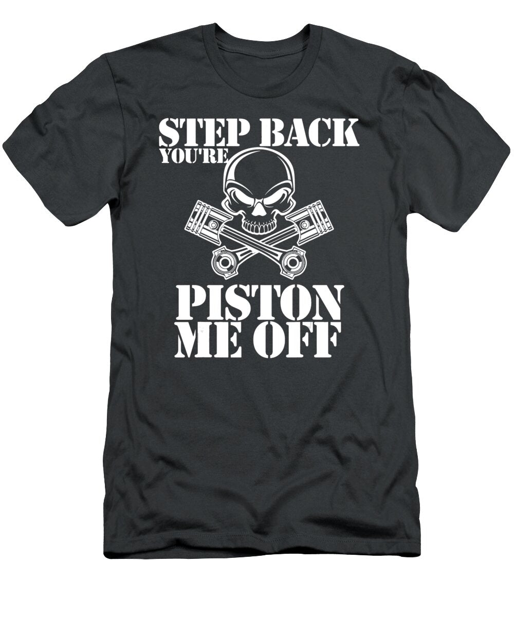 1 Step Back You Re Piston Me Off Anh Nguyen T-Shirt