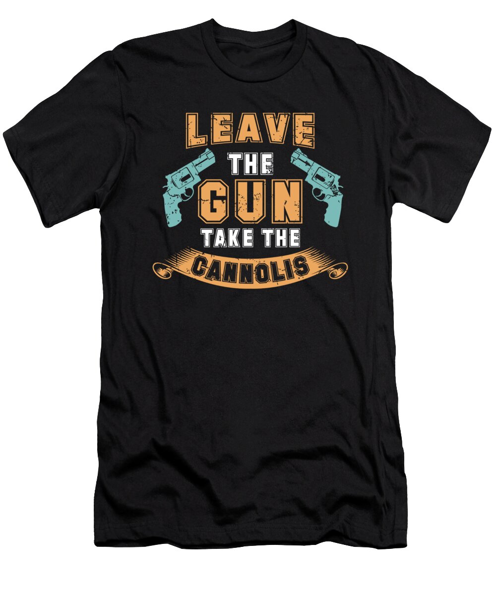 1 Take the Cannolis Gift David Schuele Art T-Shirt