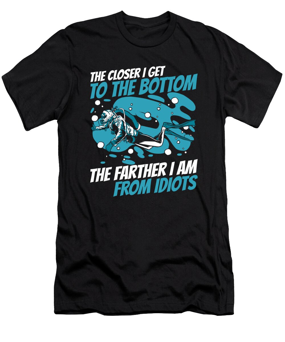 1 the Closer to Bottom the Farther From Idiots Scuba Diver Graphics Lab T-Shirt