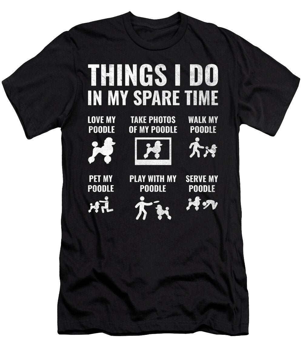 1 Things I Do in My Spare Time Poodle Dog Owner Studi Alex T-Shirt