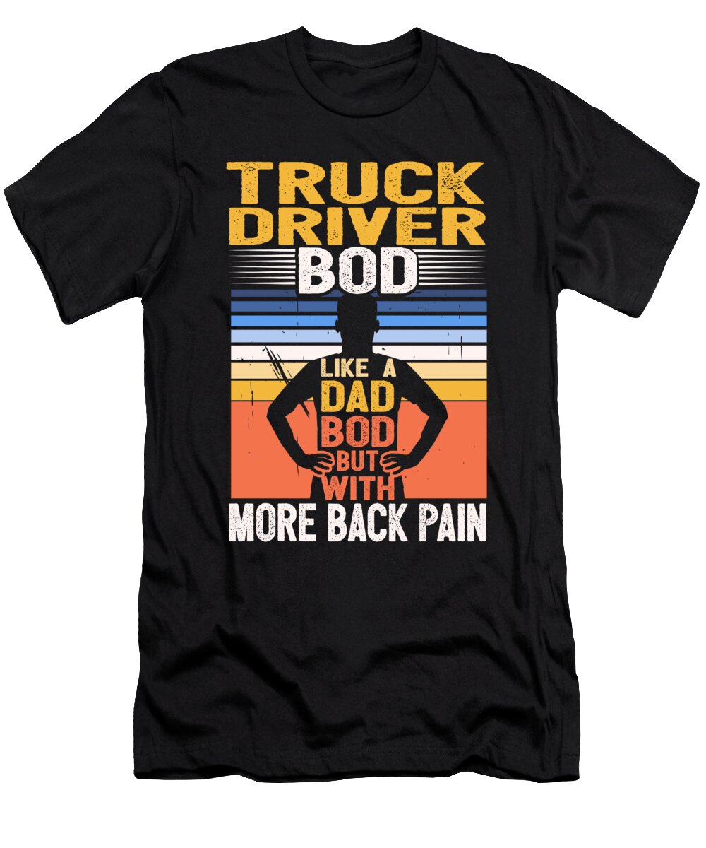 1 Truck Driver Bod Like a Dad Bod Freighter 18 Wheeler Trucker Maximus Designs T-Shirt