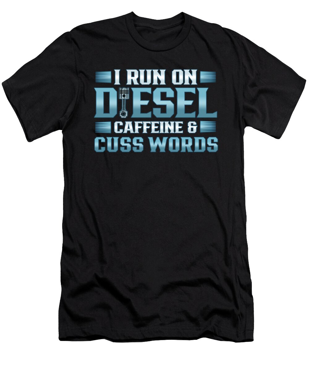 1 Truck Driver Run on Deisel Caffeine Cuss Words Trucker Gift Kanig Designs T-Shirt