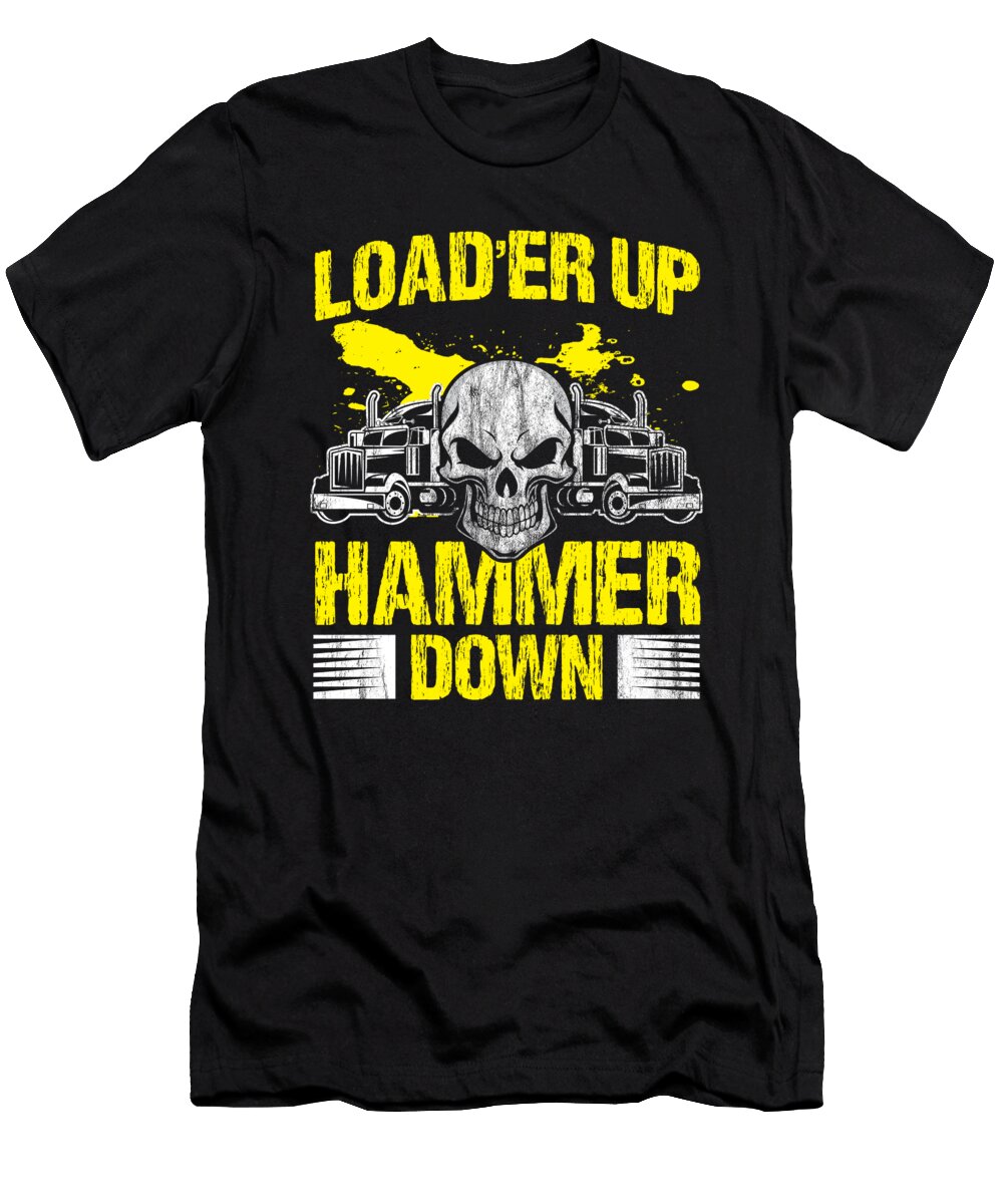 1 Truck Driver Trucker Loader Up Hammer Down Gift Haselshirt T-Shirt