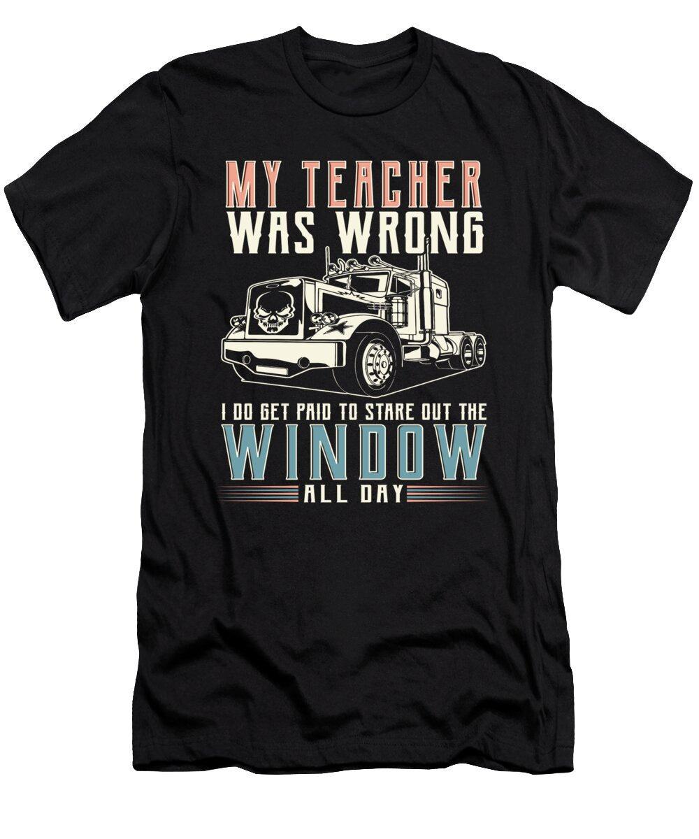 1 Trucker My Teacher Was Wrong I Do Get Paid to Stare Out the Window All Day Do Tran Quang T-Shirt