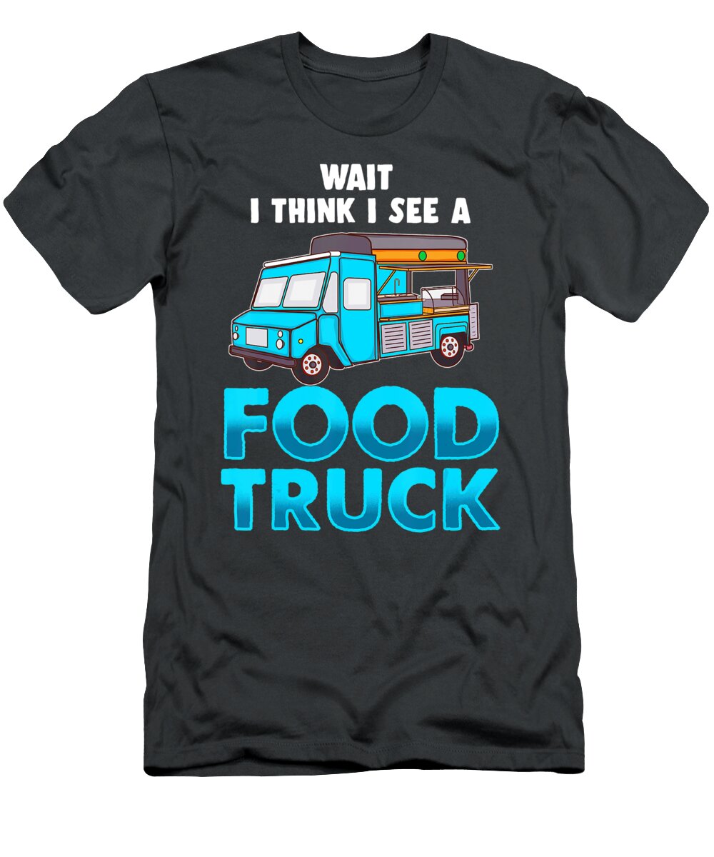 1 Wait I Think I See a Food Truck Anh Nguyen T-Shirt
