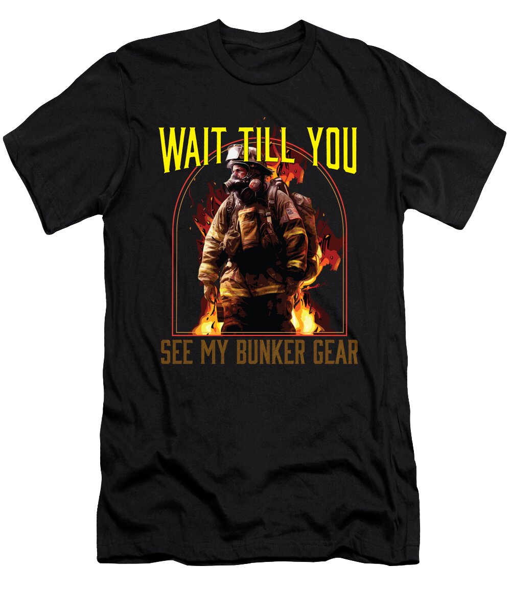 1 Wait Till You See My Bunker Gear Firefighter Fireman Maximus Designs T-Shirt