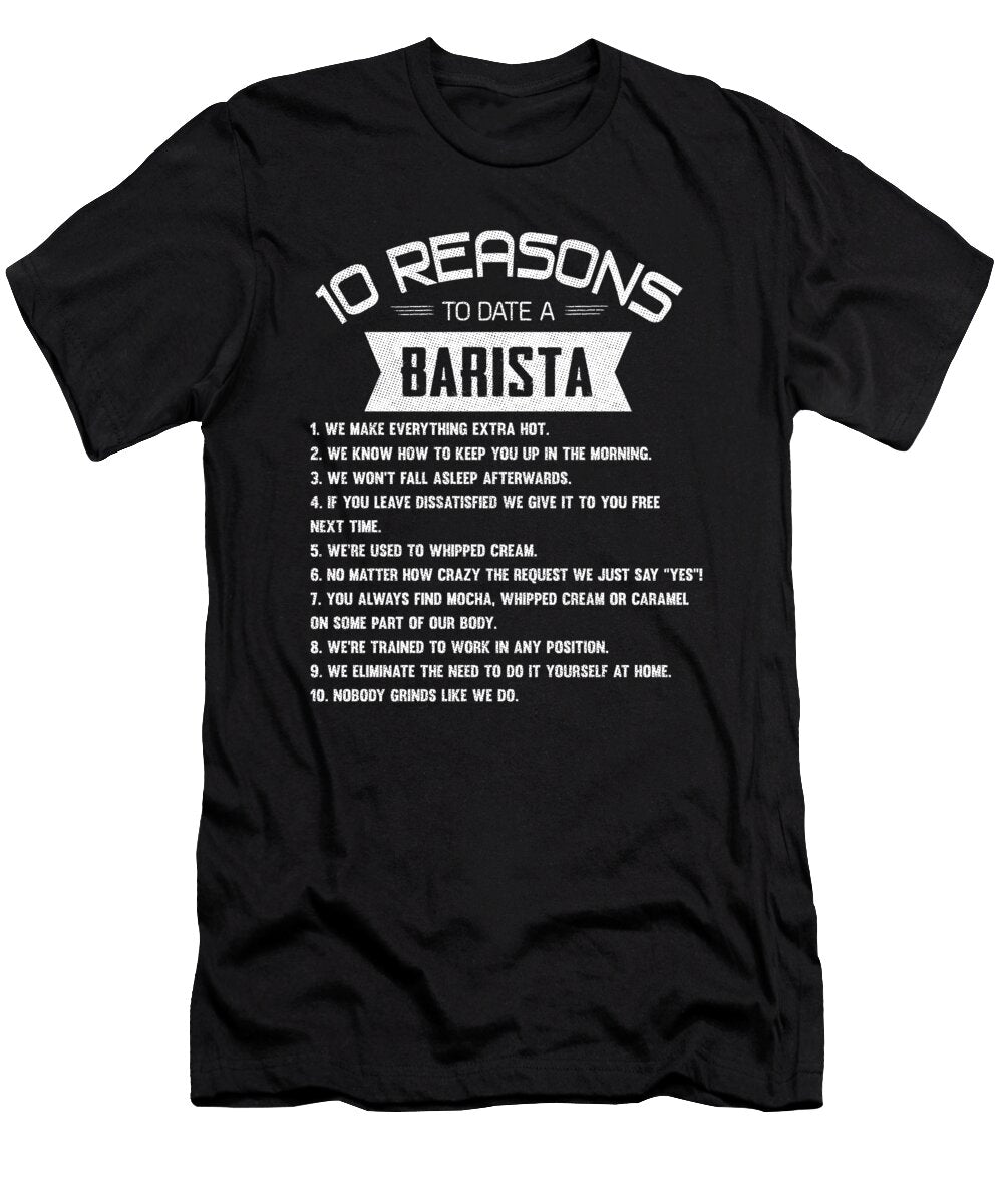 10 Reasons to Date a Barista Caffeine Espresso Wowshirt T-Shirt