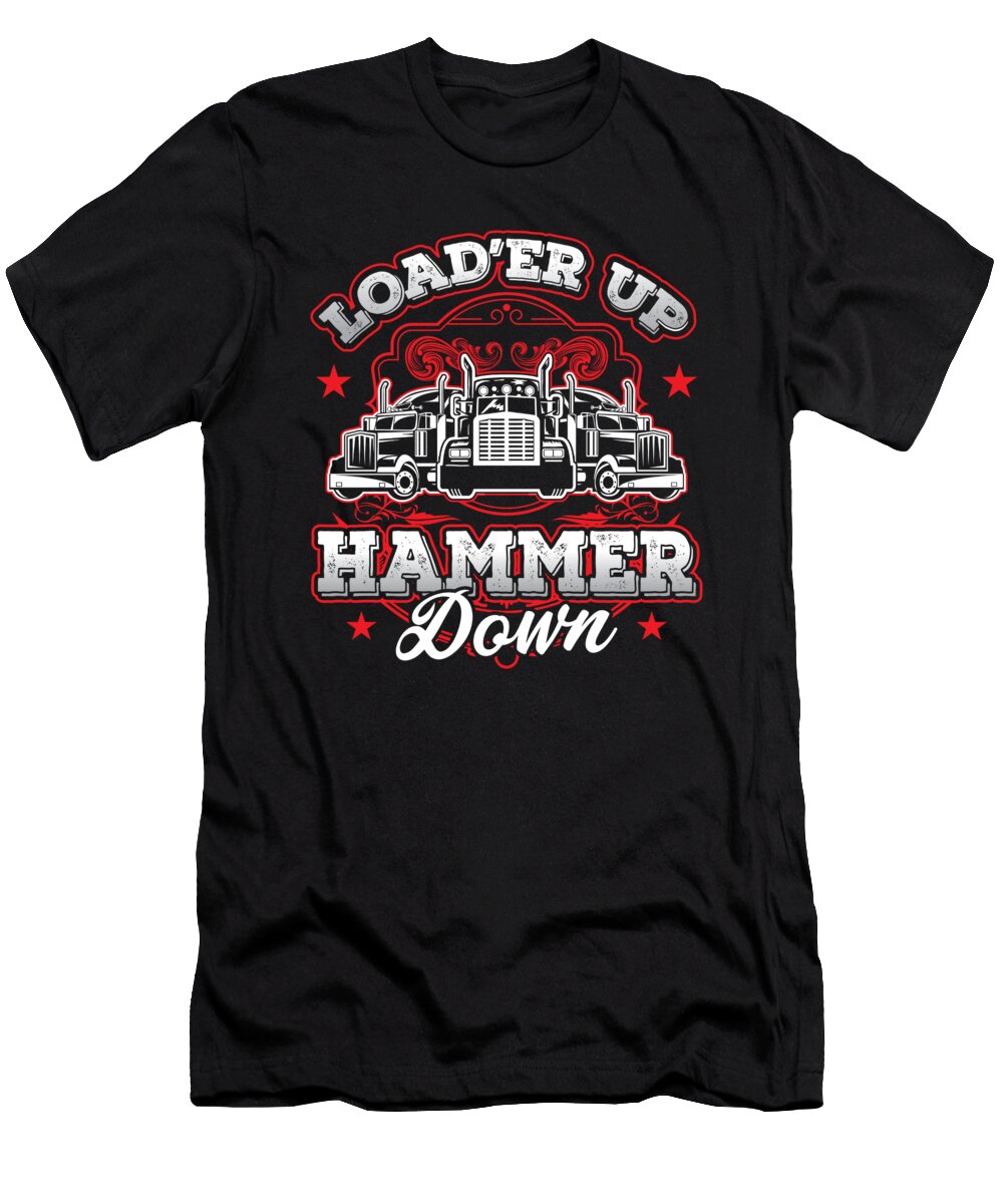 10 Truck Driver Trucker Loader Up Hammer Down Gift Haselshirt T-Shirt