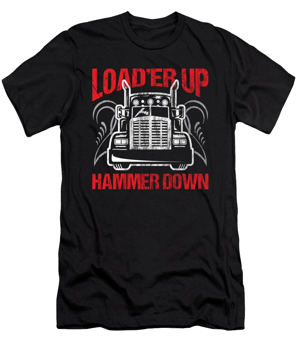15 Truck Driver Trucker Loader Up Hammer Down Gift Haselshirt T-Shirt
