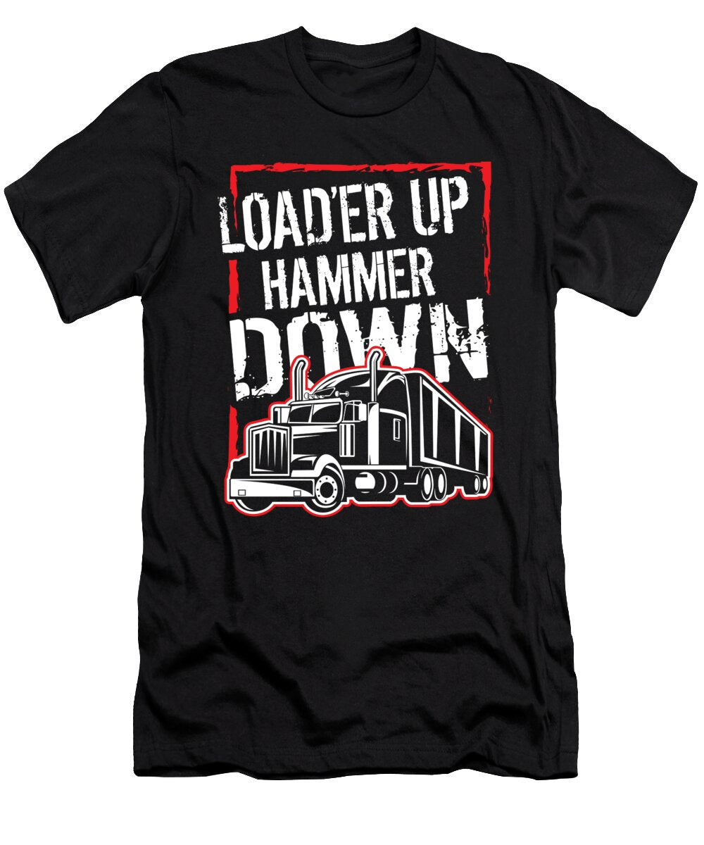 18 Truck Driver Trucker Loader Up Hammer Down Gift Haselshirt T-Shirt