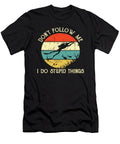 2 Dont Follow Me I Do Stupid Things Do Tran Quang T-Shirt