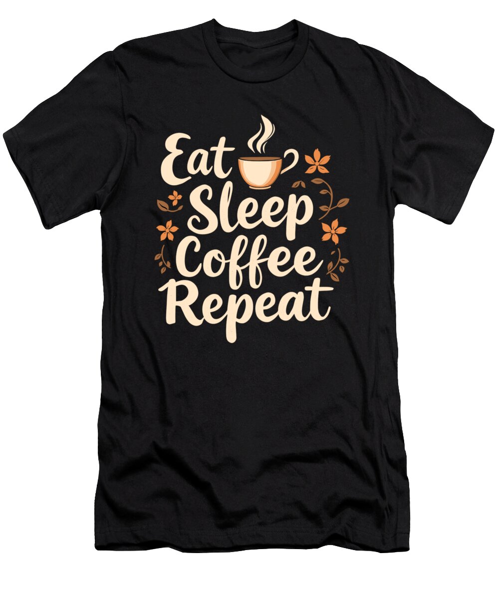 2 Eat Sleep Coffee Repeat Coffee Funny Coffee Steven Zimmer T-Shirt
