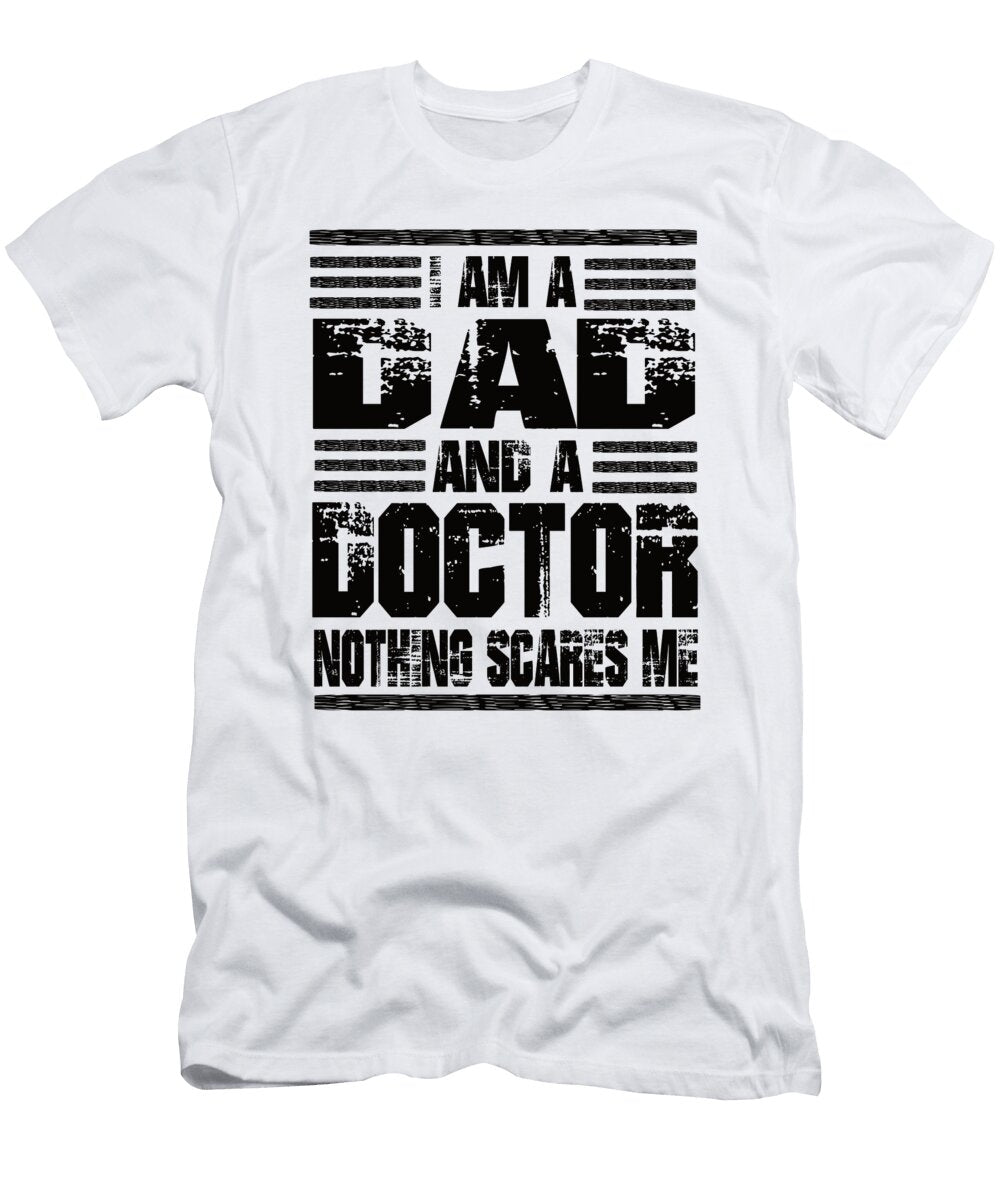 2 I Am a Dad and a Doctor Nothing Scares Me Steven Zimmer T-Shirt