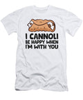 2 I Cannoli Be Happy When Im with You Eq Designs T-Shirt